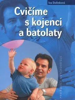 Starostlivosť o dieťa, zdravie dieťaťa Cvičíme s kojenci a batolaty - Iva Dolínková
