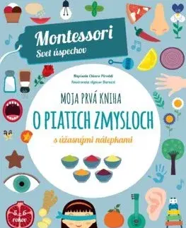 Nalepovačky, vystrihovačky, skladačky Moja prvá kniha o piatich zmysloch (Montessori: Svet úspechov) - Chiara Piroddi,Agnese Baruzzi,Denisa Ľahká