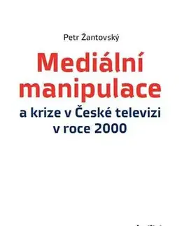 Marketing, reklama, žurnalistika Mediální manipulace a krize v České televizi v roce 2000 - Petr Žantovský