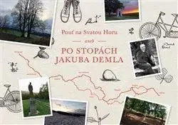 Slovensko a Česká republika Pouť na Svatou Horu aneb Po stopách Jakuba Demla - Petr Holkup,Daniela Iwashita