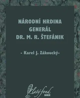 Česká beletria Národní hrdina generál Dr. M. R. Štefánik - Karel J. Zákoucký
