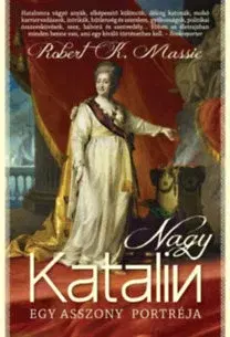 Historické romány Nagy Katalin - Egy asszony portréja - Robert K. Massie