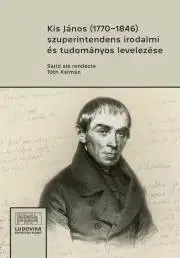 Sociológia, etnológia Kis János (1770-1846) szuperintendens irodalmi és tudományos levelezése - Tóth Kálmán (szerk.)