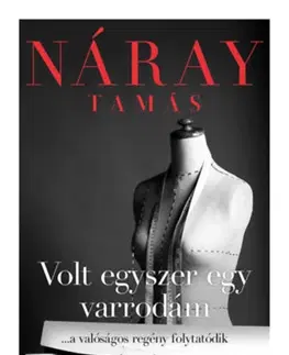 Svetová beletria Volt egyszer egy varrodám - ...a valóságos regény folytatódik - Tamás Náray