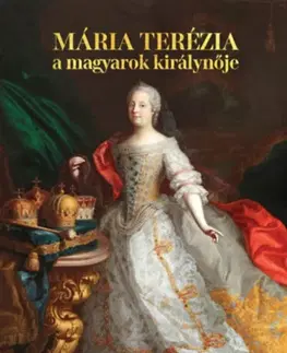 História Mária Terézia - A magyarok királynője - András Gerő