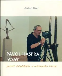 Biografie - ostatné Pavol Haspra režisér - portrét divadelného a televízneho tvorcu - Anton Kret