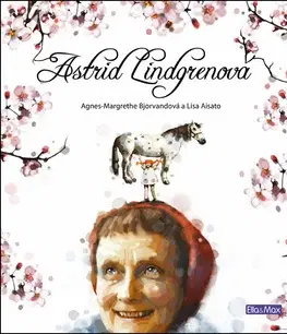 Pre deti a mládež - ostatné Astrid Lindgrenová - životní příběh - Agnes-Margrethe Bjorvandová,Lisa Aisato