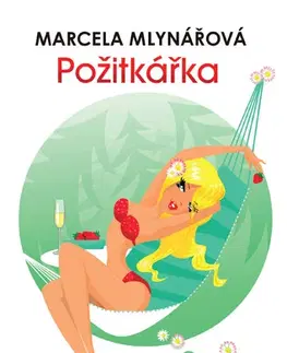 Romantická beletria Požitkářka - Marcela Mlynářová