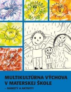 Pedagogika, vzdelávanie, vyučovanie Multikultúrna výchova v MŠ – námety a aktivity - Katarína Vančíková