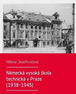 História Německá vysoká škola technická v Praze (1938–1945) - Milena Josefovičová