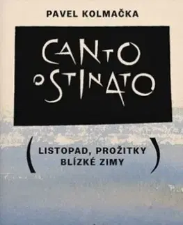 Česká beletria Canto ostinato - Listopad, prožitky blízké zimy - Pavel Kolmačka