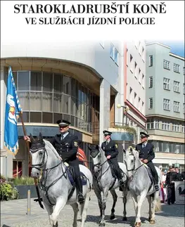 Kone Starokladrubští koně ve službách jízdní polocie - Dalibor Gregor,Miroslav Holý
