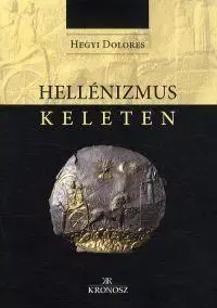 Starovek Hellénizmus Keleten - Dolores Hegyi