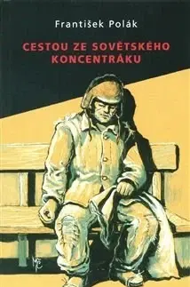 História Cestou ze sovětského koncentráku - František Polák