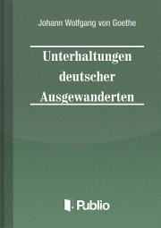 Svetová beletria Unterhaltungen deutscher Ausgewanderten - Johann Wolfgang von Goethe