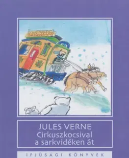 Dobrodružstvo, napätie, western Cirkuszkocsival a sarkvidéken át - Jules Verne