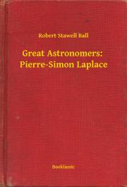 Svetová beletria Great Astronomers: Pierre-Simon Laplace - Ball Robert Stawell
