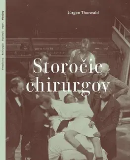 Chirurgia, ortopédia, traumatológia Storočie chirurgov - Jürgen Thorwald
