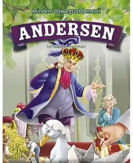 Rozprávky Minden idők legszebb meséi Andersen történetei nyomán - Hans Christian Andersen