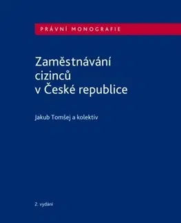 Právo ČR Zaměstnávání cizinců v České republice, 2.vydání - Jakub Tomšej,Kolektív autorov