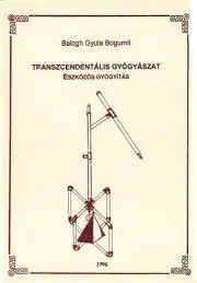 Medicína Transzcendentális gyógyászat - Balogh Gyula Bogumil