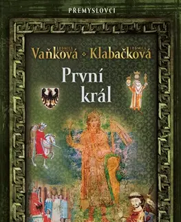 Historické romány Přemyslovci: První král - Ludmila Vaňková,Ludmila Klabačková