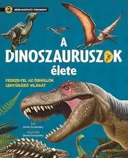 Encyklopédie pre deti a mládež - ostatné Szórakoztató tudomány - A dinoszauruszok élete