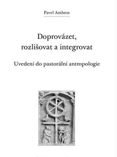 Náboženstvo - ostatné Doprovázet, rozlišovat a integrovat - Pavel Ambros