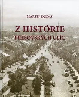 Slovenské a české dejiny Z histórie prešovských ulíc - Martin Dudáš