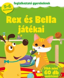 Nalepovačky, vystrihovačky, skladačky Rex és Bella játékai - Foglalkoztató gyerekeknek - több mint 60 db matricával - 5-6 éveseknek