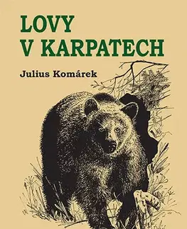 Skutočné príbehy Lovy v Karpatech - 6.vydání - Julius Komárek