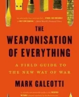 Politológia Weaponisation of Everything - Mark Galeotti