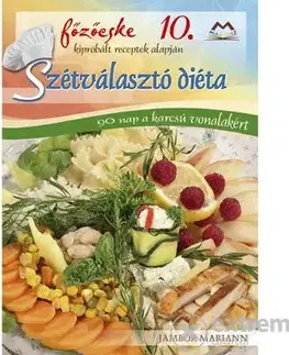 Zdravá výživa, diéty, chudnutie Szétválasztó diéta - Mariann Jámbor