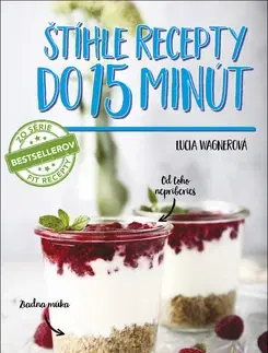 Zdravá výživa, diéty, chudnutie Štíhle recepty do 15 minút - Lucia Wagnerová