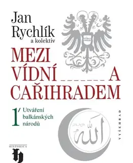 Svetové dejiny, dejiny štátov Mezi Vídní a Cařihradem 1 - Jan Rychlík a kolektiv