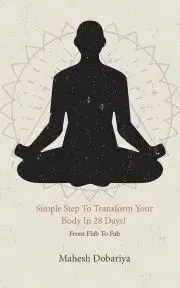 Ezoterika - ostatné Simple Step To Transform Your Body In 28 Days! - Dobariya Mahesh