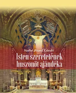 Kresťanstvo Isten szeretetének huszonöt ajándéka - Szabó József László