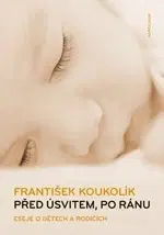 Partnerstvo a rodičovstvo - ostatné Před úsvitem, po ránu 2. vydání - František Koukolík