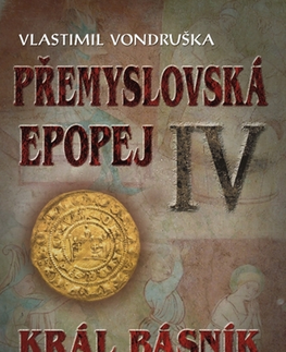 Historické romány Přemyslovská epopej IV. - Král básník Václav II. - Vlastimil Vondruška