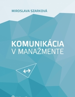 Manažment Komunikácia v manažmente - Miroslava Szarková