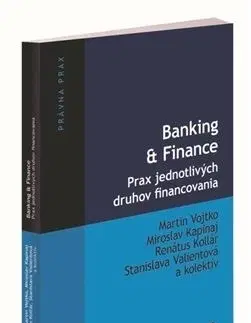 Bankovníctvo, poisťovníctvo Banking & Finance. Prax jednotlivých druhov financovania - Martin Vojtko,Kolektív autorov