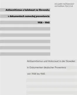 Druhá svetová vojna Antisemitizmus a holokaust na Slovensku v dokumentoch nemeckej proveniencie 1938-1945 - Eduard Nižňanský,Katarína Psicová