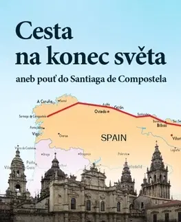 Geografia - ostatné Cesta na konec světa aneb pouť do Santiaga de Compostela - Václav Klein