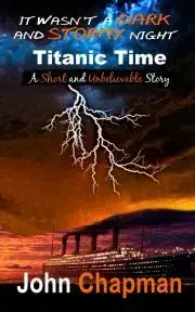 Sci-fi a fantasy It Wasn't a Dark and Stormy Night - Titanic Time - John Chapman