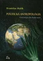 Odborná a náučná literatúra - ostatné Politická antropológia - Branislav Malík