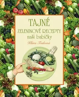 Kuchárky - ostatné Tajné zeleninové recepty - Klára Trnková