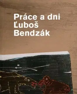 Slovenská beletria Práce a dni - Ľuboš Bendzák