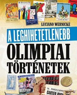 Všeobecne o športe A leghihetetlenebb olimpiai történetek - Luciano Wernicke