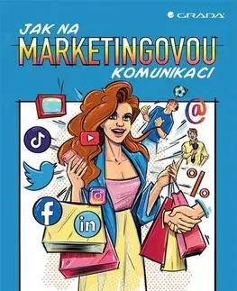 Marketing, reklama, žurnalistika Jak na marketingovou komunikaci - Miroslav Karlíček,Kolektív autorov