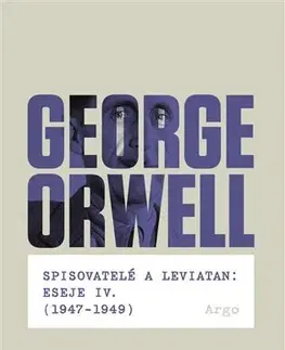 Eseje, úvahy, štúdie Spisovatelé a leviatan: Eseje IV. (1947-1949) - George Orwell
